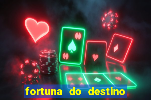 fortuna do destino fortuna do dentinho